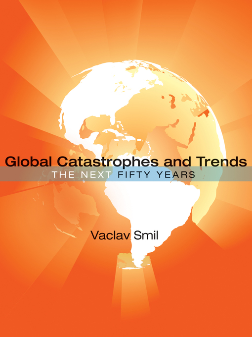Title details for Global Catastrophes and Trends by Vaclav Smil - Available